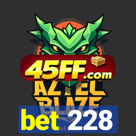bet 228